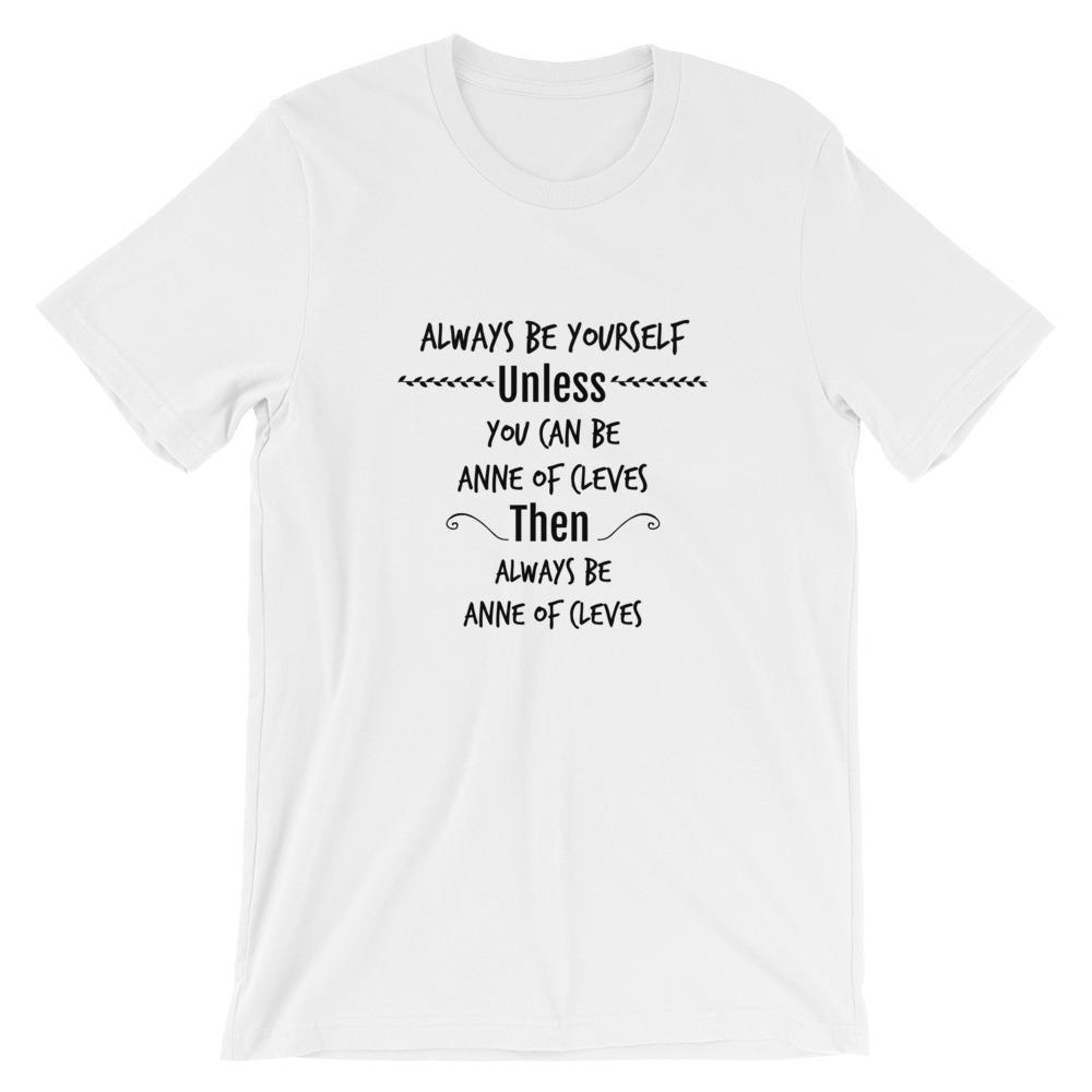 Always Be Yourself Shirt - Renaissance English History Podcast