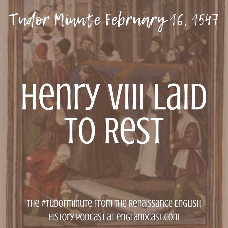 February-16-1547-Henry-VIII-Burial - Renaissance English History Podcast